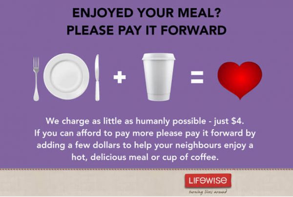 Lifewise Merge Café; we charge as little as humanly possible, just $4. If you can afford to pay more, please pay it forward by adding a few dollars to help your neighbours enjoy a hot, delicious meal or cup of coffee.
